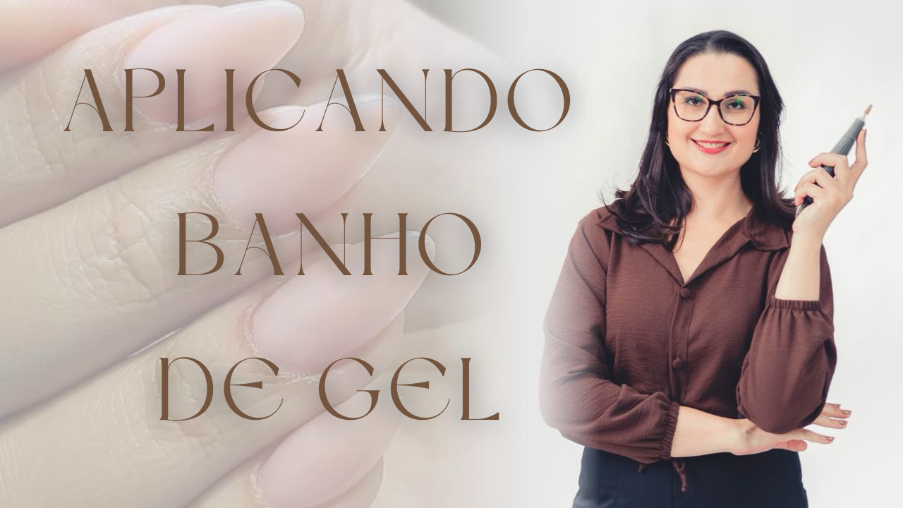 Módulo 2 - Aplicando banho de gel